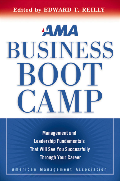 AMA Business Boot Camp (Management and Leadership Fundamentals That Will See You Successfully Through Your Career) by Edward Reilly, 9780814420010