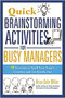 Quick Brainstorming Activities for Busy Managers (50 Exercises to Spark Your Team's Creativity and Get Results Fast) by Brian Miller, 9780814417928