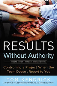 Results Without Authority (Controlling a Project When the Team Doesn't Report to You) by Tom Kendrick, 9780814417812