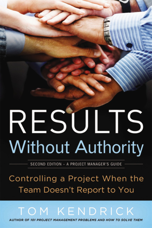 Results Without Authority (Controlling a Project When the Team Doesn't Report to You) by Tom Kendrick, 9780814417812