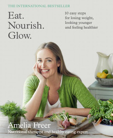 Eat. Nourish. Glow. by Amelia Freer, 9780062430823