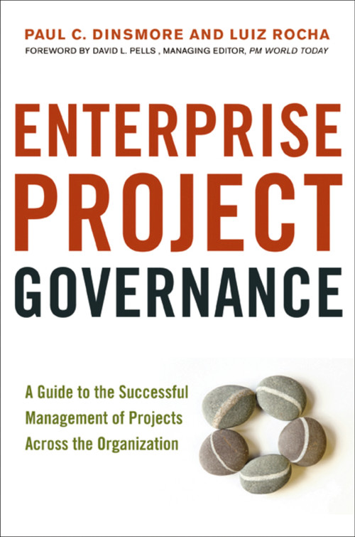 Enterprise Project Governance (A Guide to the Successful Management of Projects Across the Organization) by Paul C.  Dinsmore, Luiz Rocha, 9780814417461