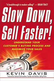 Slow Down, Sell Faster! (Understand Your Customer's Buying Process and Maximize Your Sales) by Kevin Davis, 9780814416853