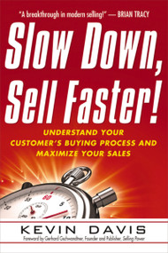 Slow Down, Sell Faster! (Understand Your Customer's Buying Process and Maximize Your Sales) by Kevin Davis, 9780814416853