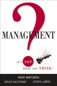 Management? It's Not What You Think! by Henry Mintzberg, Bruce Ahlstrand, Joseph Lampel, 9780814416846