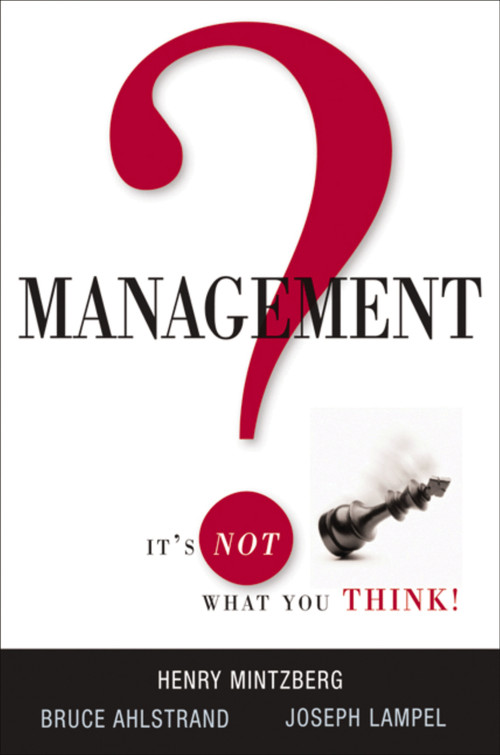 Management? It's Not What You Think! by Henry Mintzberg, Bruce Ahlstrand, Joseph Lampel, 9780814416846