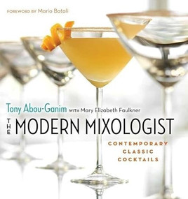 The Modern Mixologist (Contemporary Classic Cocktails) by Tony Abou-Ganim, Mary Elizabeth Faulkner, Mario Batali, 9781572841079