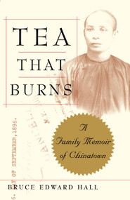 Tea That Burns (A Family Memoir of Chinatown) by Bruce Hall, 9780743236591