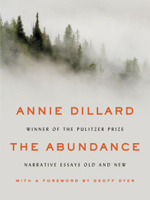 The Abundance (Narrative Essays Old and New) by Annie Dillard, 9780062432971