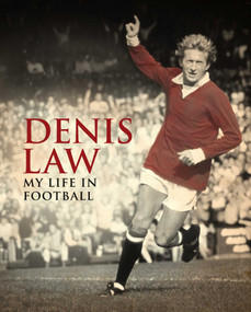Denis Law: My Life in Football by Denis Law, Ivan Ponting, 9780857200846