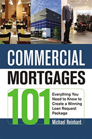 Commercial Mortgages 101 (Everything You Need to Know to Create a Winning Loan Request Package) by Michael Reinhard, 9780814415078