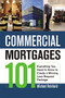 Commercial Mortgages 101 (Everything You Need to Know to Create a Winning Loan Request Package) by Michael Reinhard, 9780814415078