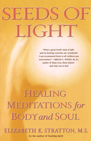 Seeds of Light (Healing Meditations for Body and Soul) by Elizabeth K. Stratton, 9780684838762