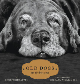 Old Dogs (Are the Best Dogs) by Michael S. Williamson, Gene Weingarten, 9781416534990