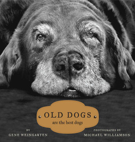 Old Dogs (Are the Best Dogs) by Michael S. Williamson, Gene Weingarten, 9781416534990