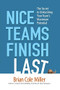Nice Teams Finish Last (The Secret to Unleashing Your Team's Maximum Potential) by Brian Miller, 9780814413937