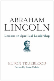 Abraham Lincoln (Lessons in Spiritual Leadership) by Elton Trueblood, 9780062262844