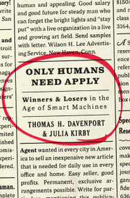 Only Humans Need Apply (Winners and Losers in the Age of Smart Machines) by Thomas H. Davenport, Julia Kirby, 9780062438614