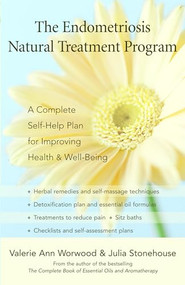 The Endometriosis Natural Treatment Program (A Complete Self-Help Plan for Improving Health and Well-Being) by Valerie Ann Worwood, Julia Stonehouse, 9781577315698