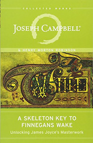 A Skeleton Key to Finnegans Wake (Unlocking James Joyce's Masterwork) by Joseph Campbell, Henry Morton Robinson, Edmund L. Epstein, 9781608681662