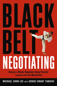 Black Belt Negotiating (Become a Master Negotiator Using Powerful Lessons from the Martial Arts) by Michael Lee, Sensei Tabuchi, 9780814474617