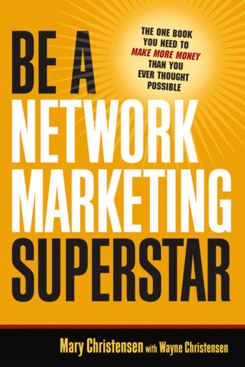 Be a Network Marketing Superstar (The One Book You Need to Make More Money Than You Ever Thought Possible) by Mary Christensen, Wayne Christensen, 9780814474310