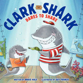 Clark the Shark Dares to Share by Bruce Hale, Guy Francis, 9780062279057