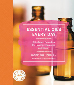 Essential Oils Every Day (Rituals and Remedies for Healing, Happiness, and Beauty) by Hope Gillerman, 9780062440167