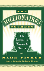 The Millionaire's Secrets (Life Lessons in Wisdom and Wealth) by Mark Fisher, 9780684801186