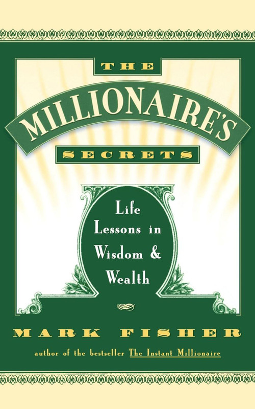 The Millionaire's Secrets (Life Lessons in Wisdom and Wealth) by Mark Fisher, 9780684801186
