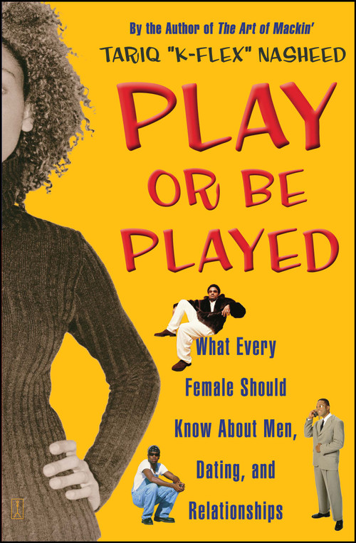 Play or Be Played (What Every Female Should Know About Men, Dating, and Relationships) by Tariq "K-Flex" Nasheed, 9780743244923