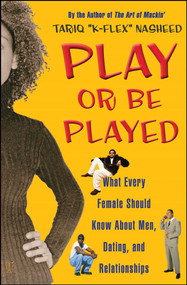 Play or Be Played (What Every Female Should Know About Men, Dating, and Relationships) by Tariq "K-Flex" Nasheed, 9780743244923