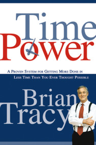 Time Power (A Proven System for Getting More Done in Less Time Than You Ever Thought Possible) by Brian Tracy, 9780814474709