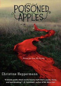 Poisoned Apples (Poems for You, My Pretty) by Christine Heppermann, 9780062289575
