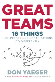 Great Teams (16 Things High Performing Organizations Do Differently) by Don Yaeger, 9780718077624