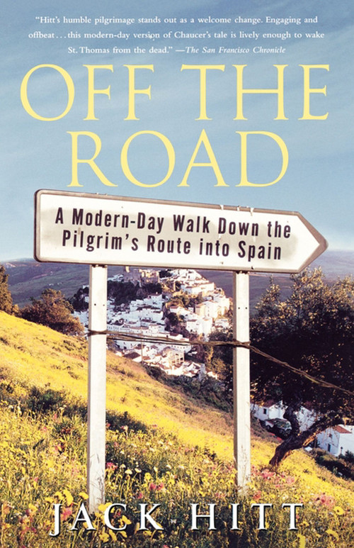 Off the Road (A Modern-Day Walk Down the Pilgrim's Route into Spain) by Jack Hitt, 9780743261111
