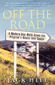 Off the Road (A Modern-Day Walk Down the Pilgrim's Route into Spain) by Jack Hitt, 9780743261111