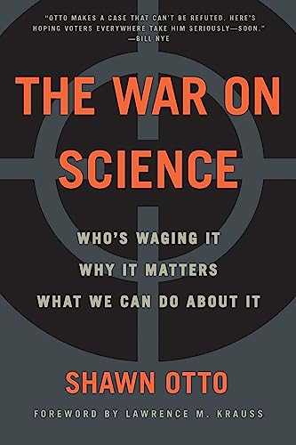 The War on Science (Who's Waging It, Why It Matters, What We Can Do About It) by Shawn Lawrence Otto, 9781571313539