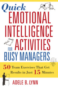 Quick Emotional Intelligence Activities for Busy Managers (50 Team Exercises That Get Results in Just 15 Minutes) by Adele Lynn, 9780814408957