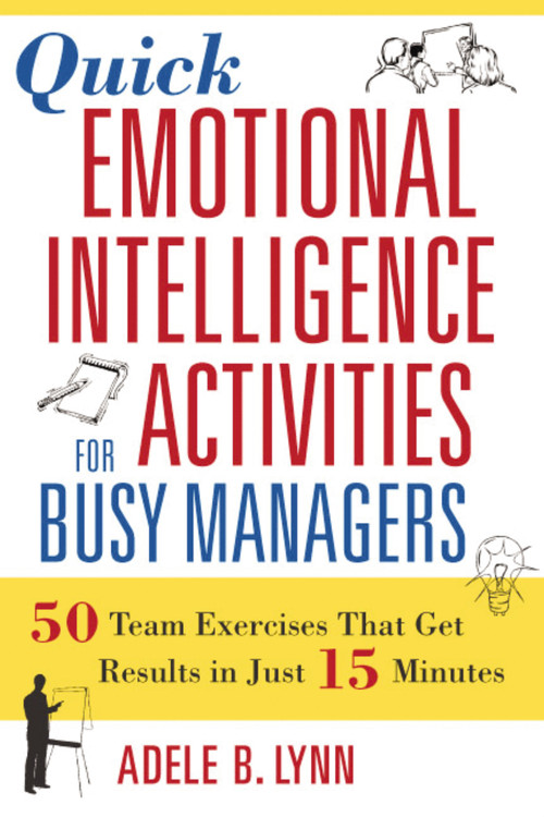 Quick Emotional Intelligence Activities for Busy Managers (50 Team Exercises That Get Results in Just 15 Minutes) by Adele Lynn, 9780814408957