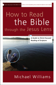 How to Read the Bible through the Jesus Lens (A Guide to Christ-Focused Reading of Scripture) by Michael Williams, 9780310331650