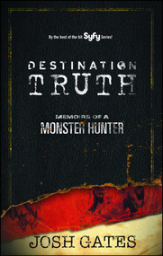 Destination Truth (Memoirs of a Monster Hunter) by Josh Gates, 9780743491723