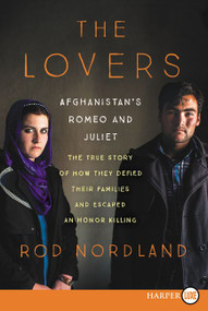 The Lovers (Afghanistan's Romeo and Juliet, the True Story of How They Defied Their Families) by Rod Nordland, 9780062442161