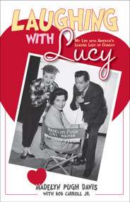 Laughing with Lucy (My Life with America's Leading Lady of Comedy) by Madelyn Pugh Davis, Bob Carroll Jr., 9781578603053