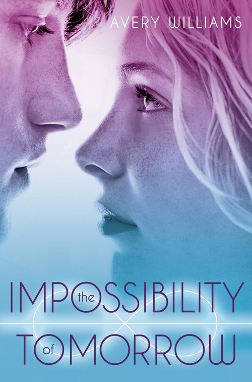 The Impossibility of Tomorrow (An Incarnation Novel) by Avery Williams, 9781442443198