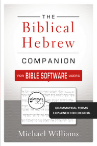 The Biblical Hebrew Companion for Bible Software Users (Grammatical Terms Explained for Exegesis) by Michael Williams, 9780310521303