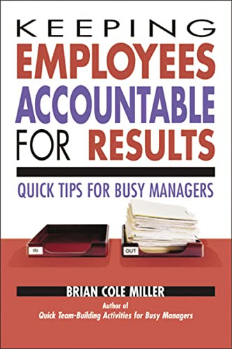 Keeping Employees Accountable for Results (Quick Tips for Busy Managers) by Brian Miller, 9780814473207