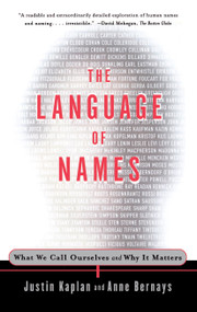 The Language of Names (What We Call Ourselves and Why It Matters) by Justin Kaplan, Anne Bernays, 9780684838670
