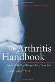 The Arthritis Handbook (Improve Your Health and Manage the Pain of Osteoarthritis) by Grant Cooper, 9780979356414