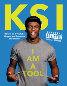 I Am a Tool (How to Be a YouTube Kingpin and Dominate the Internet) by KSI, 9780062444967